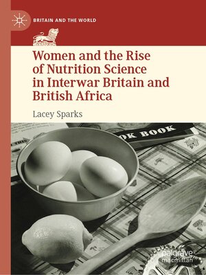 cover image of Women and the Rise of Nutrition Science in Interwar Britain and British Africa